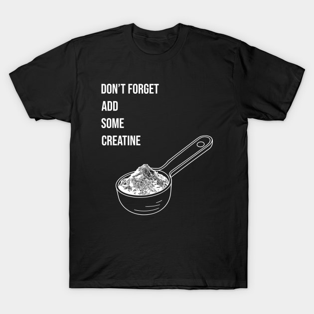 Dont forget add some creatine monohydrate Workout Gear T-Shirt by ThesePrints